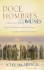 Doce hombres comunes y corrientes: Cómo el Maestro formó a sus discípulos para la grandeza, y lo que Él quiere hacer contigo