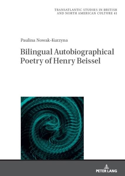 Bilingual Autobiographical Poetry of Henry Beissel (Transatlantic Studies in British and North American Culture)