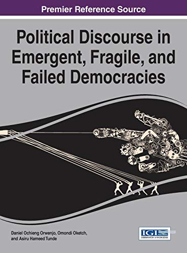 Political Discourse in Emergent, Fragile, and Failed Democracies (Advances in Electronic Government, Digital Divide, and Regional Development)