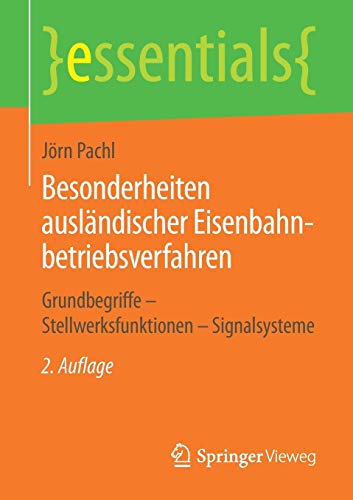 Besonderheiten ausländischer Eisenbahnbetriebsverfahren: Grundbegriffe – Stellwerksfunktionen – Signalsysteme (essentials)