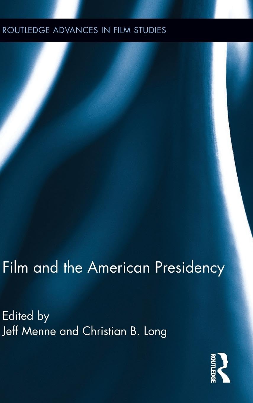 Film and the American Presidency (Routledge Advances in Film Studies, 39, Band 39)