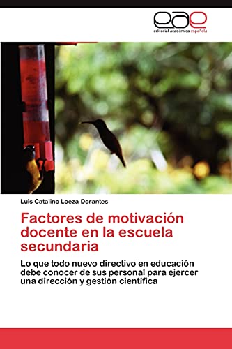 Factores de motivación docente en la escuela secundaria: Lo que todo nuevo directivo en educación debe conocer de sus personal para ejercer una dirección y gestión científica