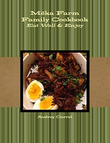 Mëka Farm Family Cookbook: Eat Well and Enjoy