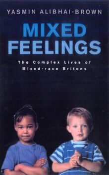 Alibhai-Brown, Y: Mixed Feelings: The Complex Lives of Mixed Race Britons