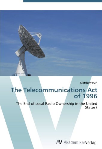 The Telecommunications Act of 1996: The End of Local Radio Ownership in the United States?