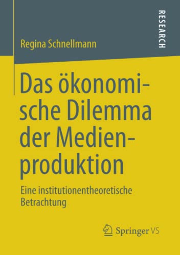 Das ökonomische Dilemma der Medienproduktion: Eine institutionentheoretische Betrachtung