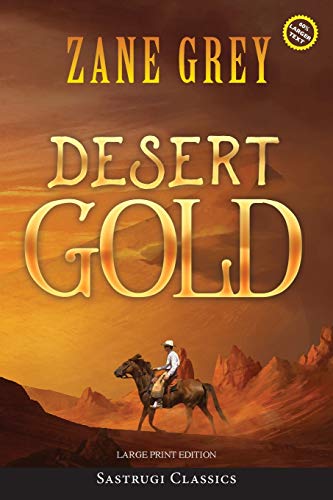 Desert Gold (Annotated, Large Print) (Sastrugi Press Classics Large Print)