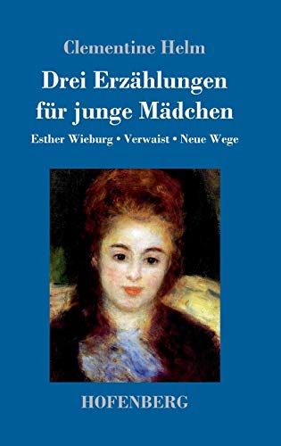 Drei Erzählungen für junge Mädchen: Esther Wieburg / Verwaist / Neue Wege