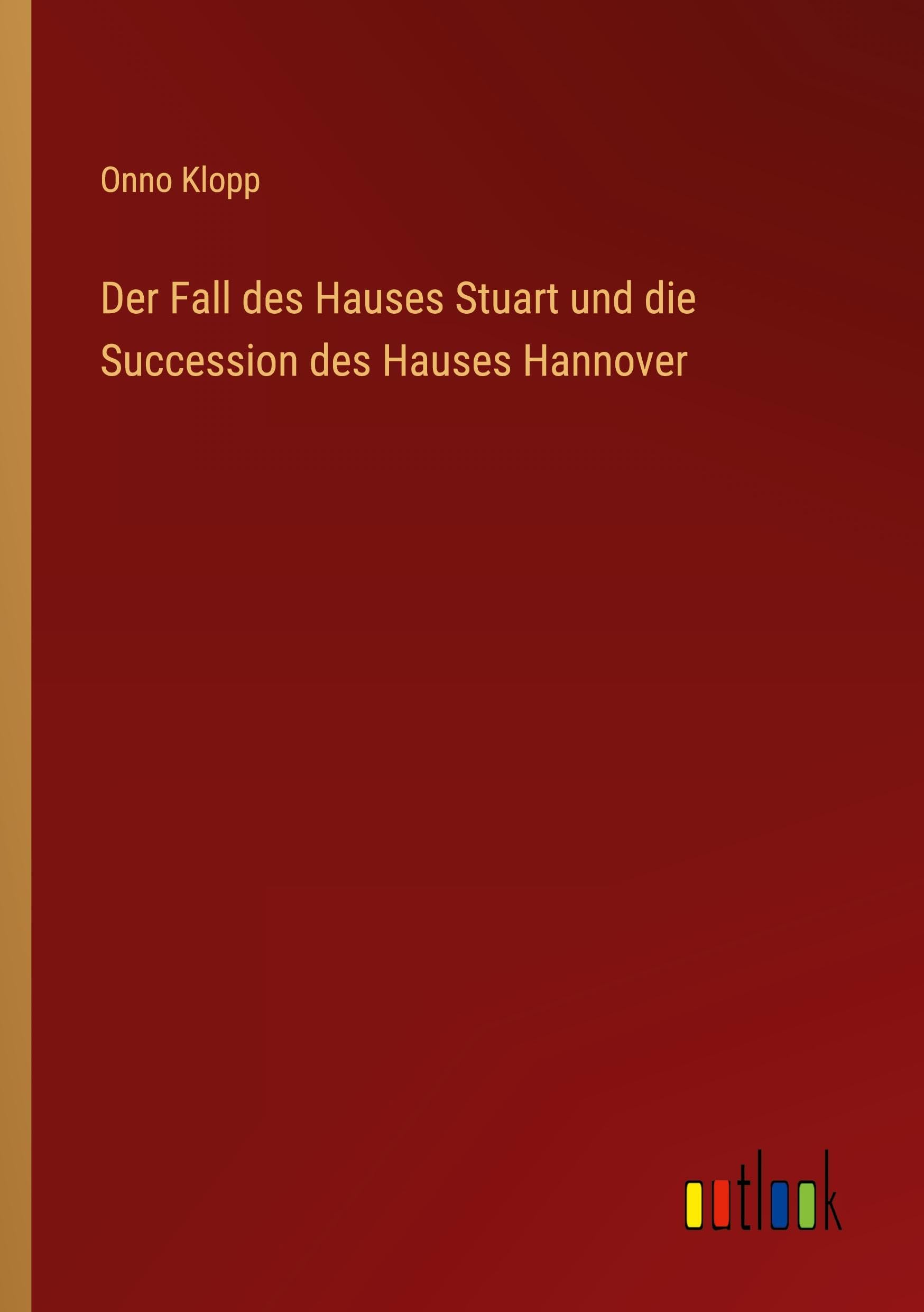 Der Fall des Hauses Stuart und die Succession des Hauses Hannover