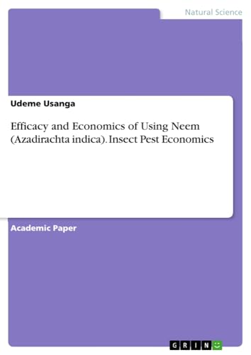 Efficacy and Economics of Using Neem (Azadirachta indica). Insect Pest Economics