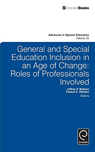 General and Special Education Inclusion in an Age of Change: Roles of Professionals Involved (Advances in Special Education, 32, Band 32)