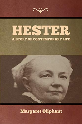 Margaret Oliphant Hester, A Story Of Contemporary Life