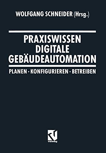 Praxiswissen Digitale Gebäudeautomation: Planen, Konfigurieren, Betreiben (German Edition)