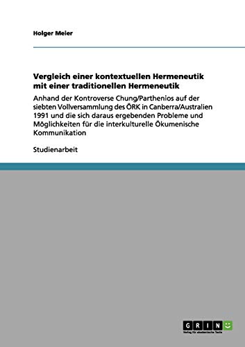 Vergleich einer kontextuellen Hermeneutik mit einer traditionellen Hermeneutik: Anhand der Kontroverse Chung/Parthenios auf der siebten ... die interkulturelle Ökumenische Kommunikation