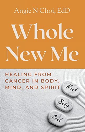 Whole New Me: Healing From Cancer in Body, Mind, and Spirit