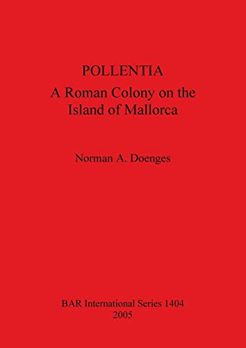POLLENTIA: A Roman Colony on the Island of Mallorca (British Archaeological Reports, Band 1404)