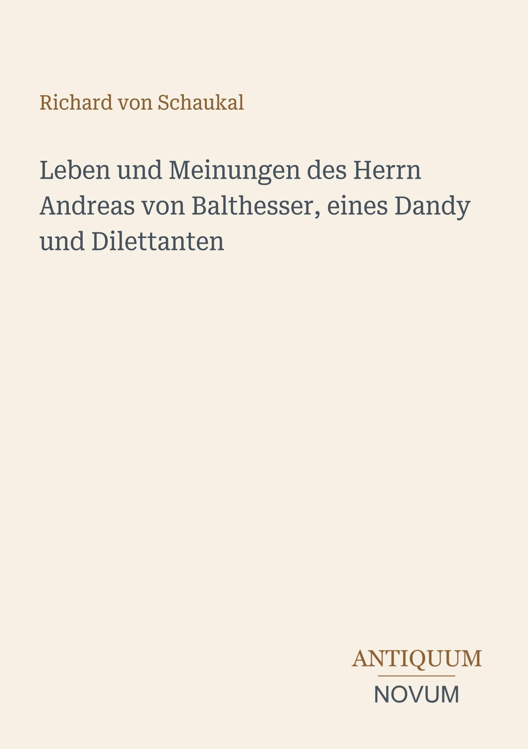 Leben und Meinungen des Herrn Andreas von Balthesser, eines Dandy und Dilettanten
