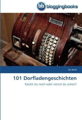 101 Dorfladengeschichten: Kaufst du noch oder nervst du schon?