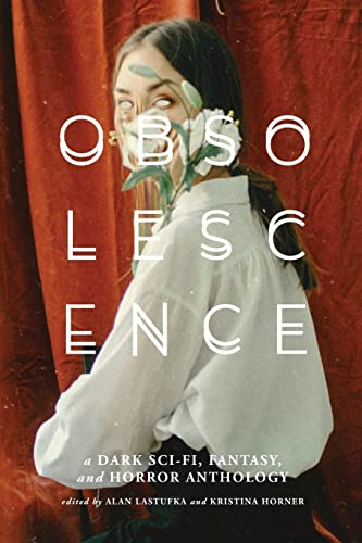 Kristina Horner Obsolescence, A Dark Sci-Fi, Fantasy, And Horror Anthology