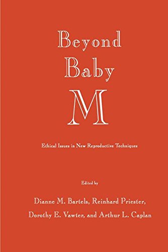 Beyond Baby M: Ethical Issues In New Reproductive Techniques (Contemporary Issues In Biomedicine, Ethics, And Society)
