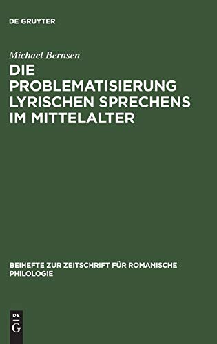 Die Problematisierung lyrischen Sprechens im Mittelalter: Eine Untersuchung zum Diskurswandel der Liebesdichtung von den Provenzalen bis zu Petrarca ... für romanische Philologie, 313, Band 313)