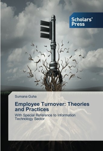 Employee Turnover: Theories and Practices: With Special Reference to Information Technology Sector
