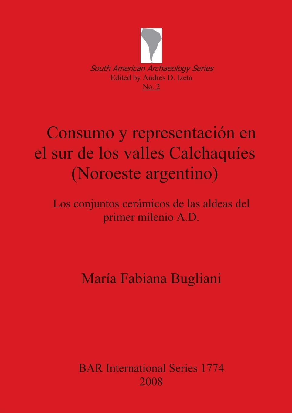 Consumo y representación en el sur de los valles Calchaquíes (Noroeste argentino): Los conjuntos cerámicos de la aldeas del primer milenio A.D. (bar s, Band 1774)