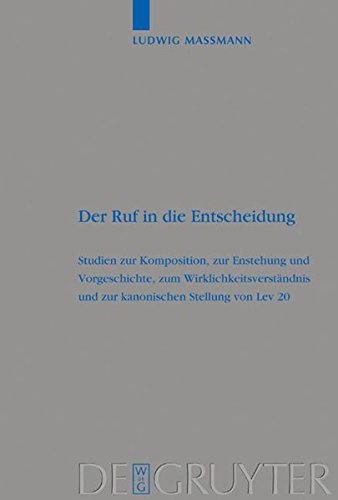 Der Ruf in die Entscheidung: Studien zur Komposition, zur Entstehung und Vorgeschichte, zum Wirklichkeitsverständnis und zur kanonischen Stellung von ... die alttestamentliche Wissenschaft, Band 324)