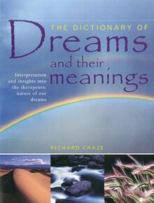 Dictionary of Dreams and Their Meanings: Interpretation and Insights into the Therapeutic Nature of Our Dreams