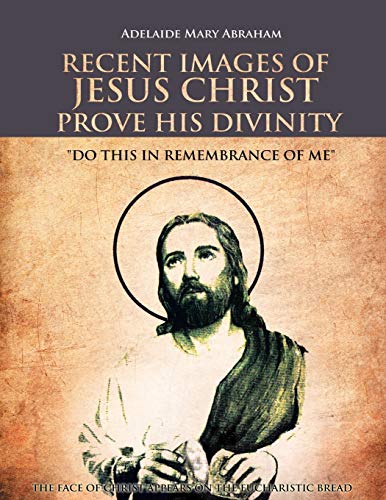 Recent Images of Jesus Christ Prove his Divinity: Do this in Remembrance of Me