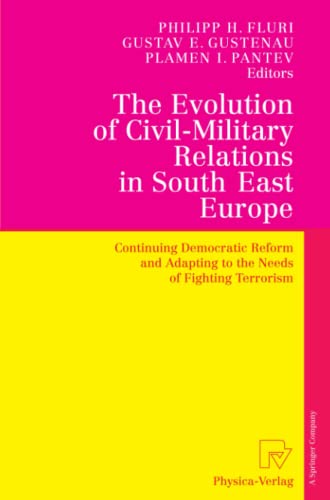 The Evolution of Civil-Military Relations in South East Europe: Continuing Democratic Reform and Adapting to the Needs of Fighting Terrorism
