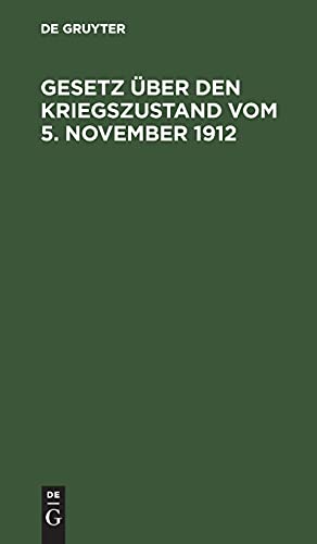 Gesetz über den Kriegszustand vom 5. November 1912: Mit Aenderungen von 1914 und den Vollzugsvorschriften