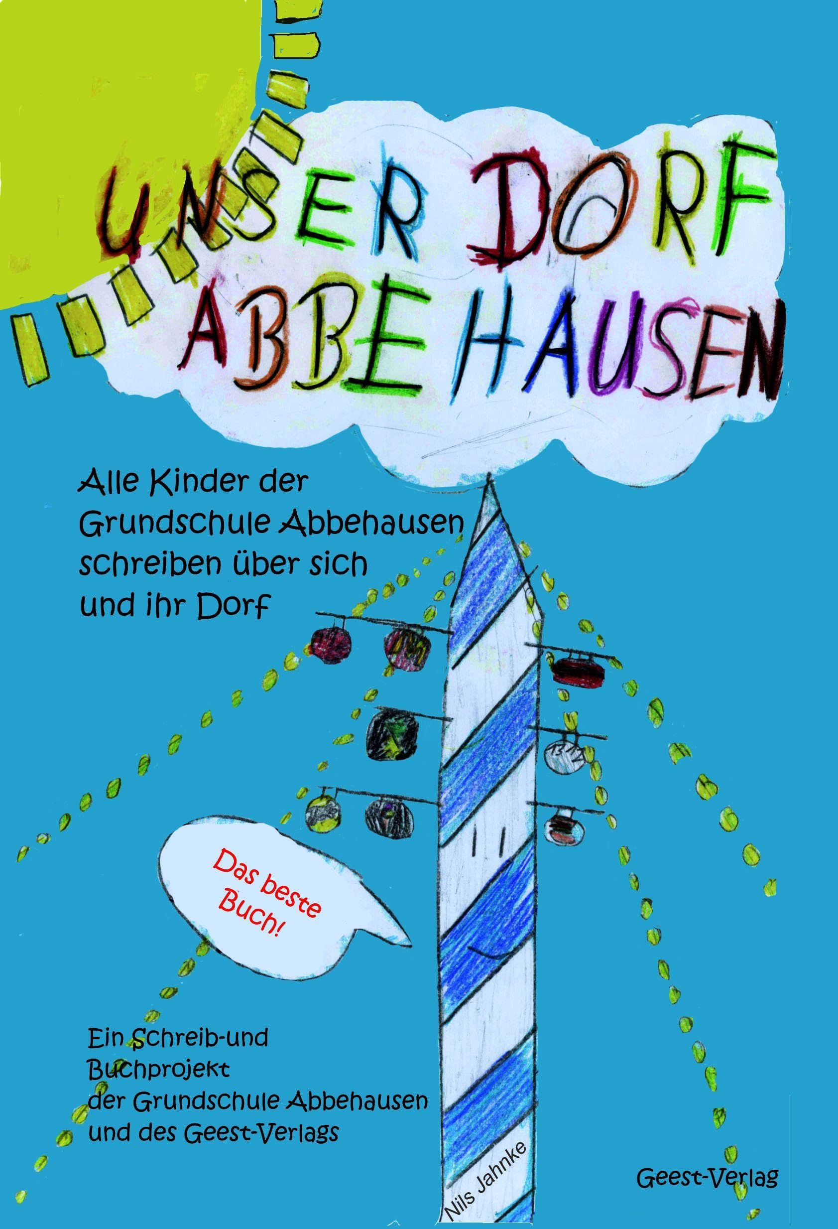 Unser Dorf Abbehausen: Alle Kinder der Grundschule Abbehausen Schreiben über sich und ihr Dorf
