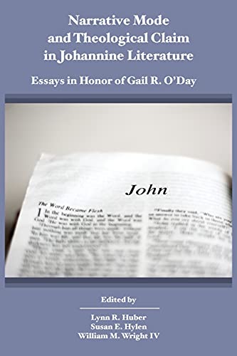 Narrative Mode and Theological Claim in Johannine Literature: Essays in Honor of Gail R. O'Day (Biblical Scholarship in North America, 30)