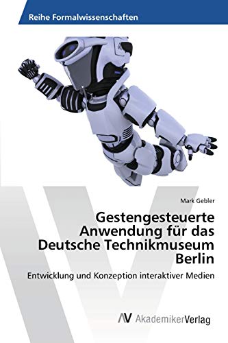 Gestengesteuerte Anwendung für das Deutsche Technikmuseum Berlin: Entwicklung und Konzeption interaktiver Medien