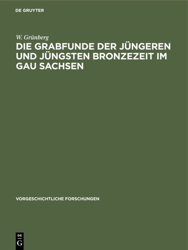 Die Grabfunde der jüngeren und jüngsten Bronzezeit im Gau Sachsen (Vorgeschichtliche Forschungen, 13, Band 13)