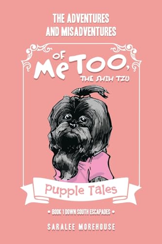 THE ADVENTURES AND MISADVENTURES OF MeTOO, THE SHIH TZU: Book 1 Down South Escapades