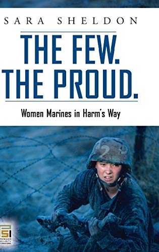 The Few. The Proud.: Women Marines in Harm's Way (Praeger Security International)