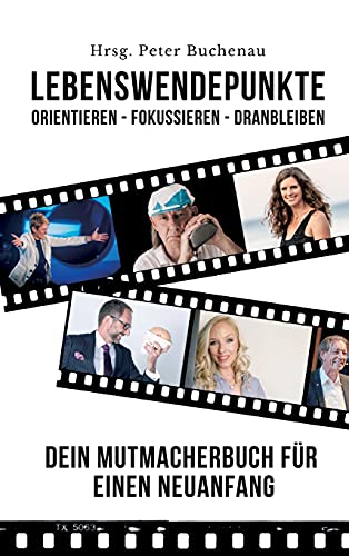 Lebenswendepunkte: Orientieren - Fokussieren - Dranbleiben: Dein Mutmacherbuch für einen Neuanfang (001)