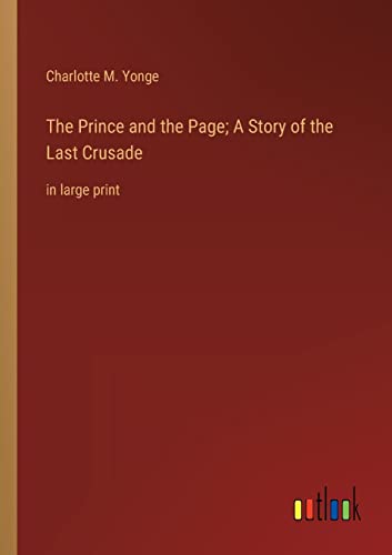 The Prince and the Page; A Story of the Last Crusade: in large print