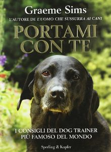 Portami con te. I consigli del dog trainer più famoso del mondo