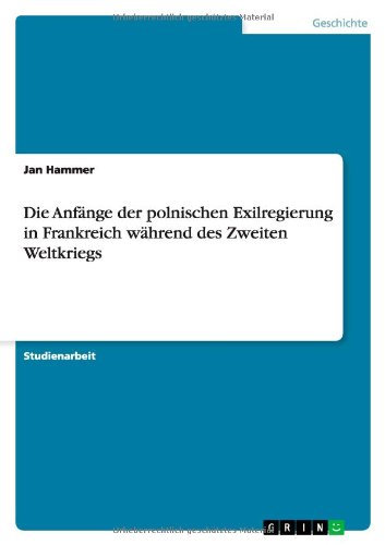 Die Anfänge der polnischen Exilregierung in Frankreich während des Zweiten Weltkriegs