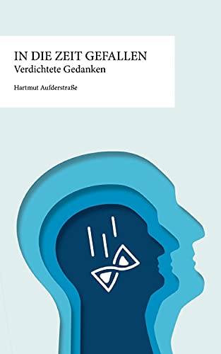 In die Zeit gefallen: Verdichtete Gedanken
