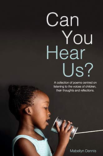 Can You Hear Us?: A collection of poems centred on listening to the voices of children, their thoughts and reflections