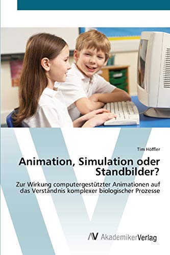 Animation, Simulation oder Standbilder?: Zur Wirkung computergestützter Animationen auf das Verständnis komplexer biologischer Prozesse