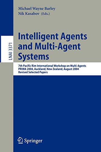 Intelligent Agents and Multi-Agent Systems: 7th Pacific Rim International Workshop on Multi-Agents, PRIMA 2004 Auckland, New Zealand, August 8-13, ... Notes in Computer Science, 3371, Band 3371)