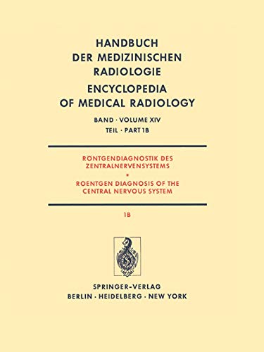 Röntgendiagnostik des Zentralnervensystems Teil 1B Roentgen Diagnosis of the Central Nervous System Part 1B (Handbuch der medizinischen Radiologie Encyclopedia of Medical Radiology, 14 / 1 / 1B)