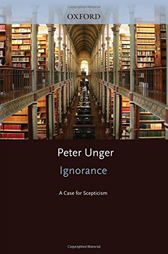 Ignorance: A Case for Scepticism (Clarendon Library of Logic and Philosophy)