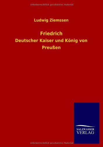 Friedrich: Deutscher Kaiser und König von Preußen