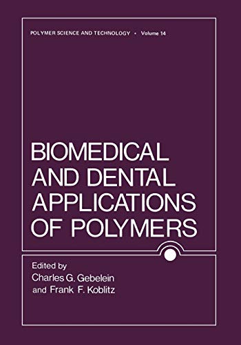 Biomedical and Dental Applications of Polymers (Polymer Science and Technology Series, 14, Band 14)
